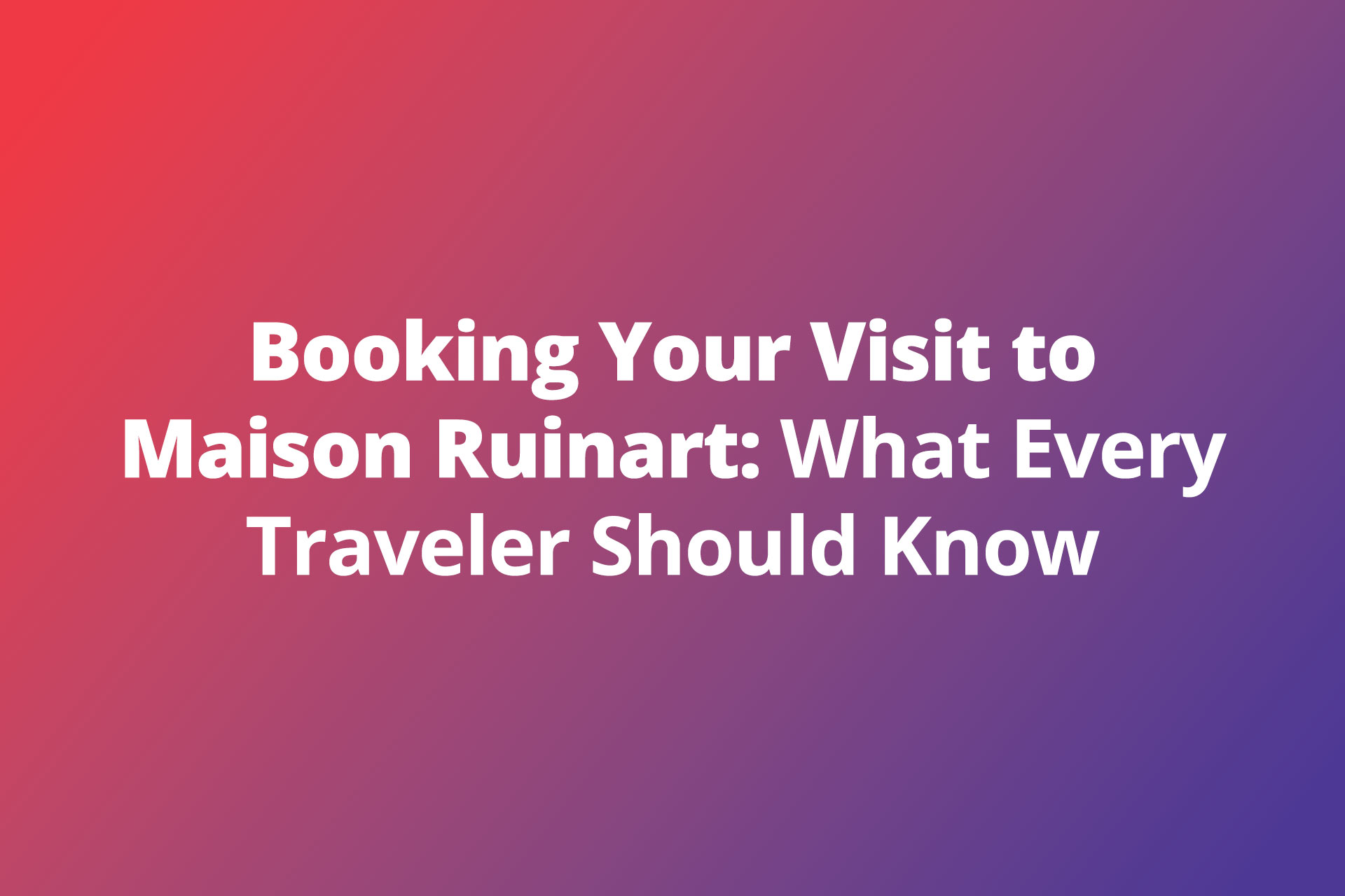 Booking Your Visit Maison Ruinart