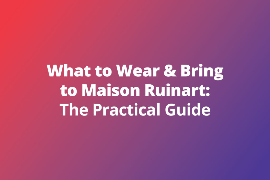 What to Wear & Bring to Maison Ruinart: The Practical Guide