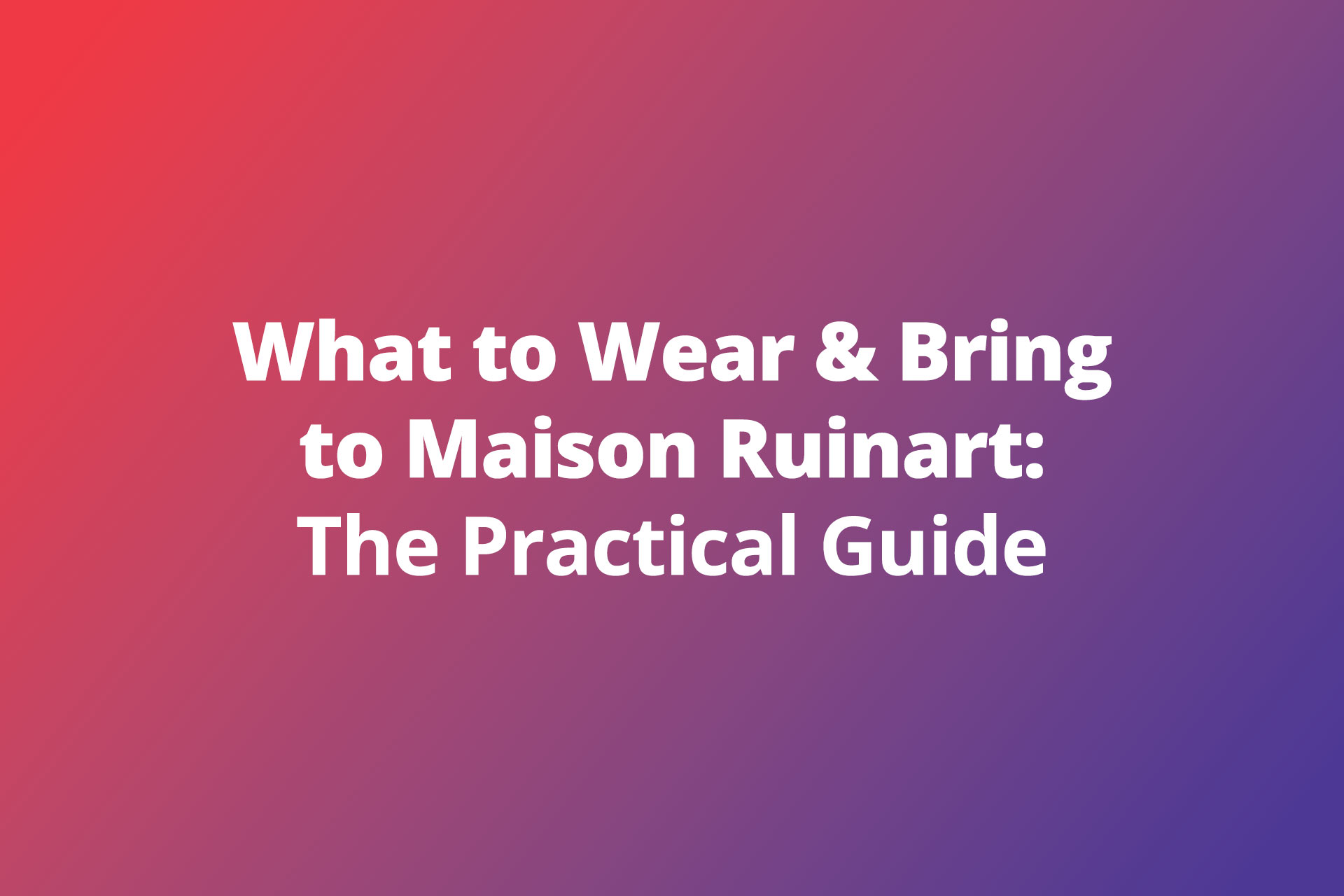 Maison Ruinart Practical Guide