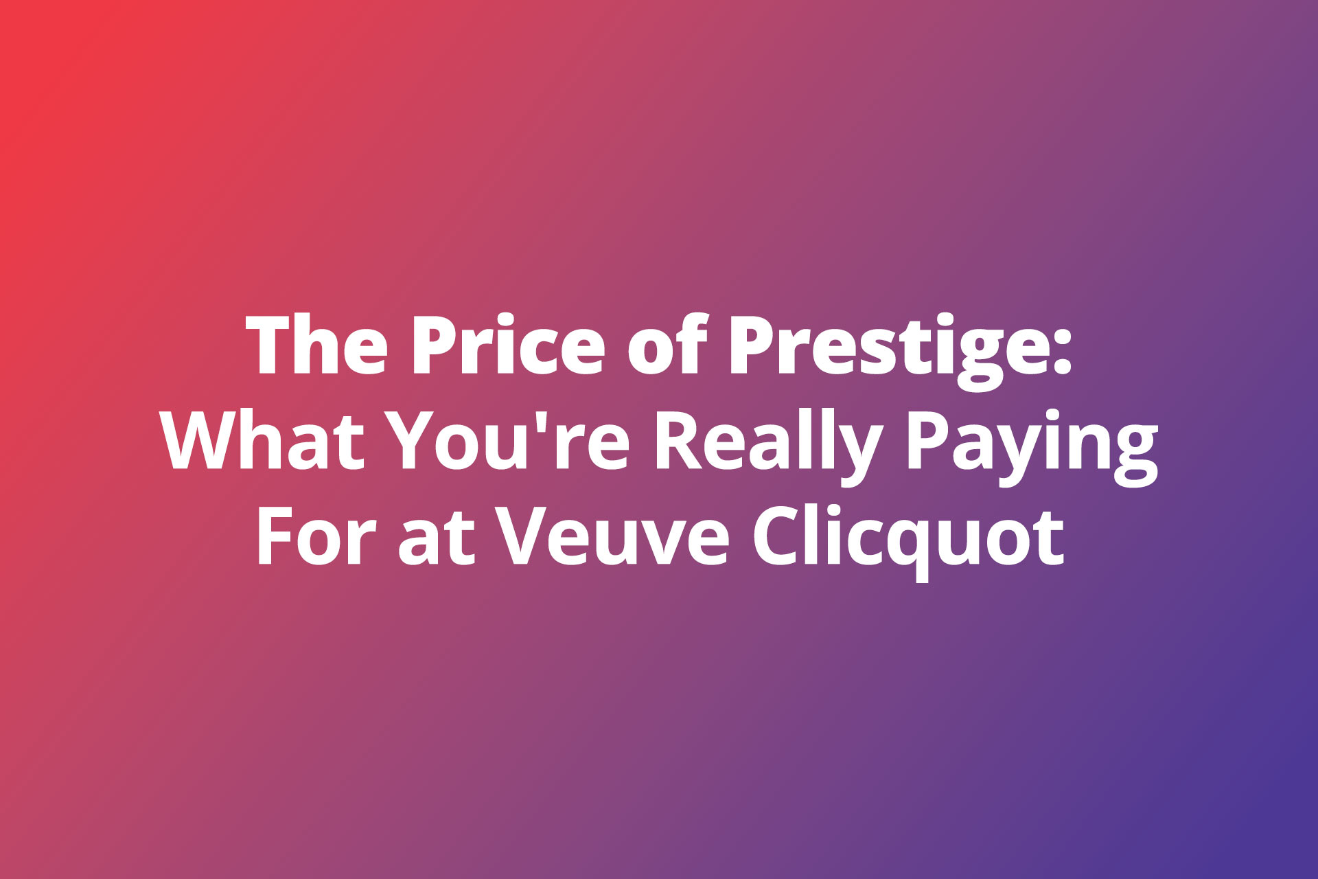 Price of Prestige at Veuve Clicquot