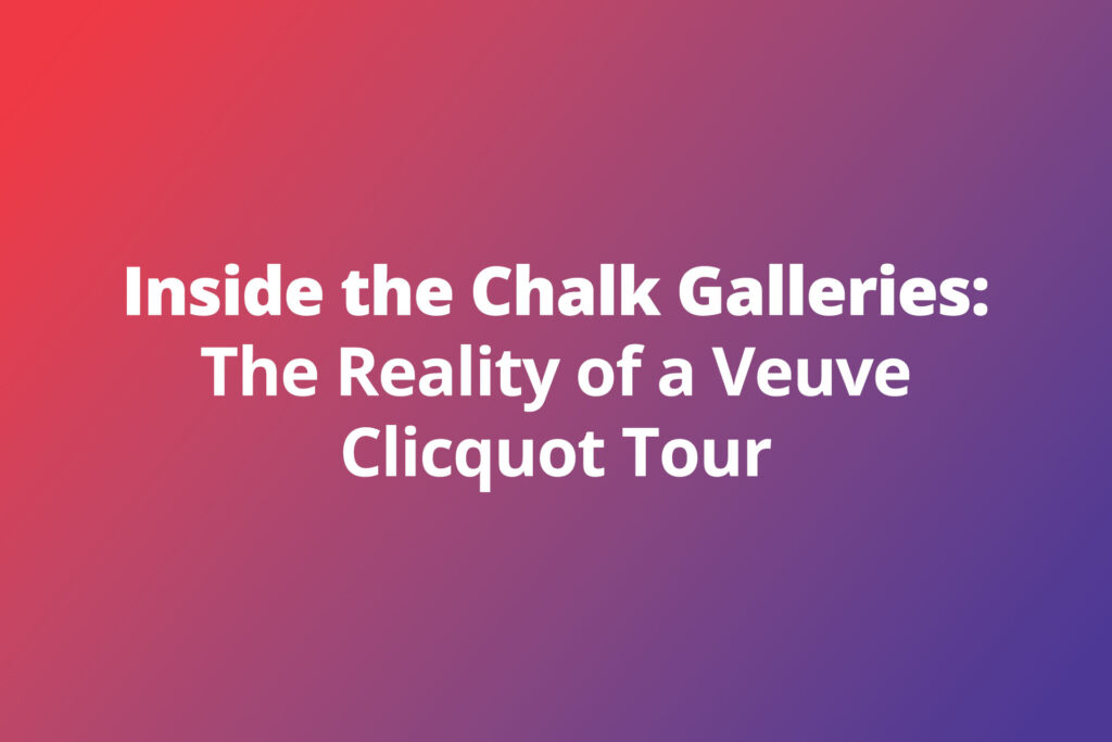 Inside the Chalk Galleries: The Reality of a Veuve Clicquot Tour