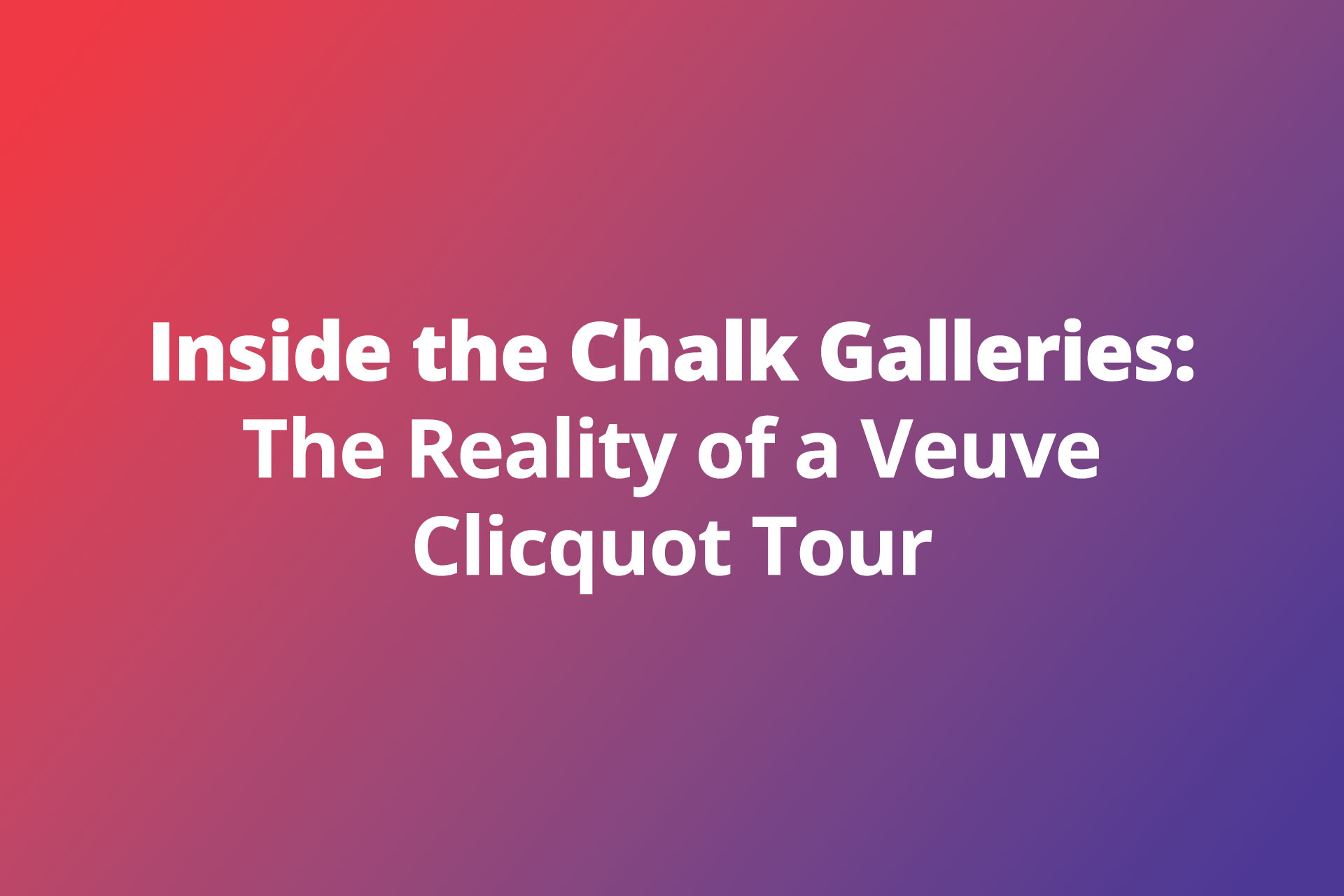 Reality of a Veuve Clicquot Tour